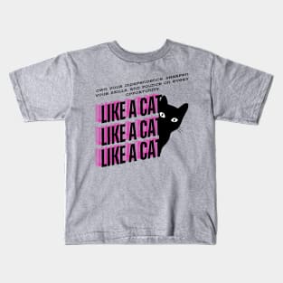 Like a Cat (Motivational and Inspirational Quote) Kids T-Shirt